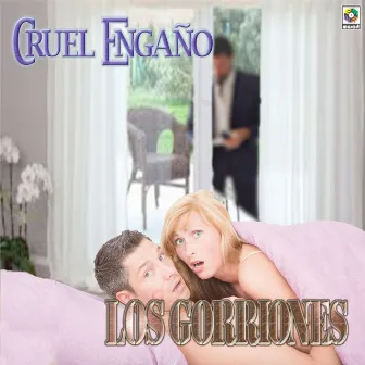 Cruel Engaño by Los Gorriones