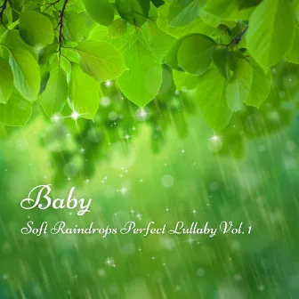 Baby: Soft Raindrops Perfect Lullaby Vol. 1 by Brahms Lullabies