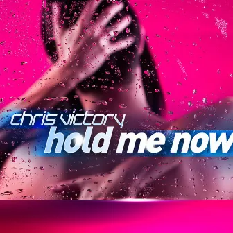 Hold Me Now by Chris Victory