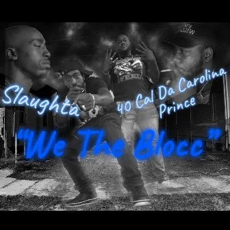 We The Blocc by 40 Cal Da Carolina Prince