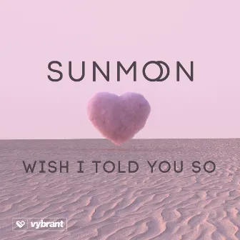 Wish I Told You So by Sunmoon