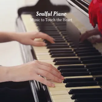 Soulful Piano: Music to Touch the Heart by Unknown Artist