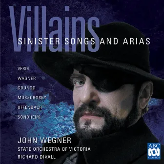 Villains - Sinister Songs and Arias by John Wegner