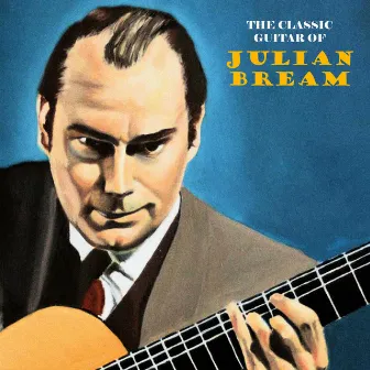 The Classic Guitar of Julian Bream (Remastered) by Julian Bream