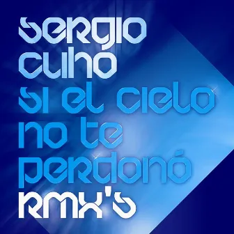 Si El Cielo No Te Perdonó Rmx's by Sergio Cuho