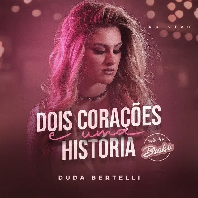 Dois Corações e Uma História - Só As Braba, Ao Vivo