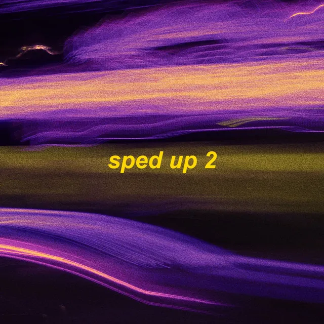 sped up 2