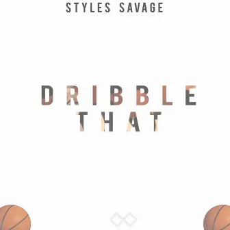 Dribble That by Styles Savage