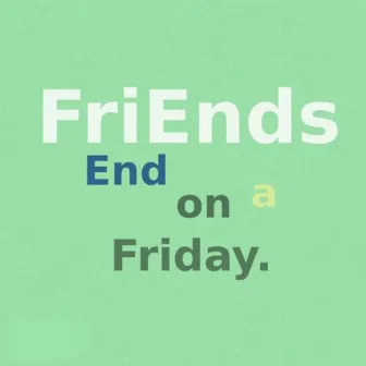 Friends: End on a Friday by Samuel Wulf