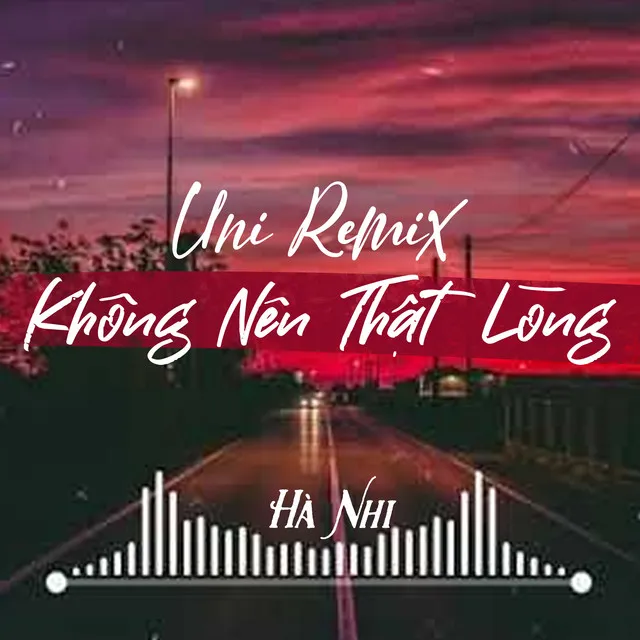 Không Nên Thật Lòng (Uni Remix)