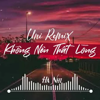 Không Nên Thật Lòng (Uni Remix) by Uni