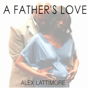 A Father's Love by Alex Lattimore