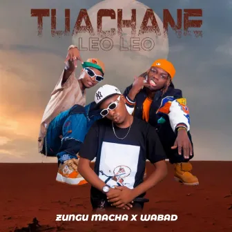 Tuachane Leo Leo by Zungu Macha