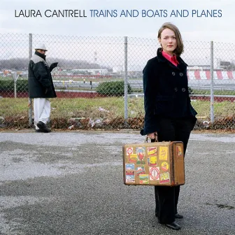 Trains and Boats and Planes by Laura Cantrell