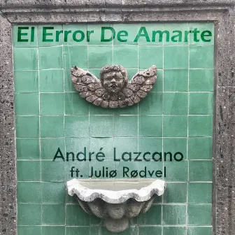 El Error De Amarte by André Lazcano