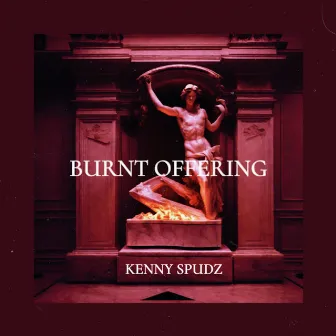 Burnt Offering by Kenny Spudz