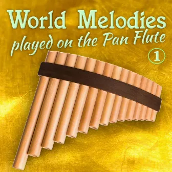 World Melodies played on the Pan Flute, Vol. 1 by Pan Flute Crew