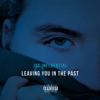 Leaving You in the Past by Jay Influential