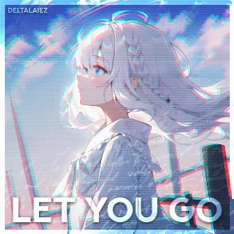 Let You Go by DeltaLaiez