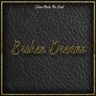 Broken Dreams by Colion Made the Beat