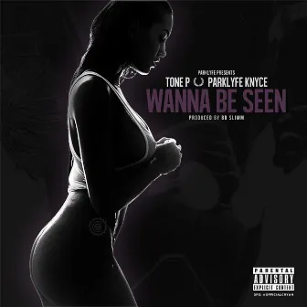 Wanna Be Seen by Tone P.