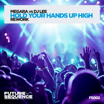 Hold Your Hands up High (Rework) by Megara vs DJ Lee