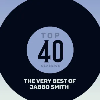 Top 40 Classics - The Very Best of Jabbo Smith by Jabbo Smith