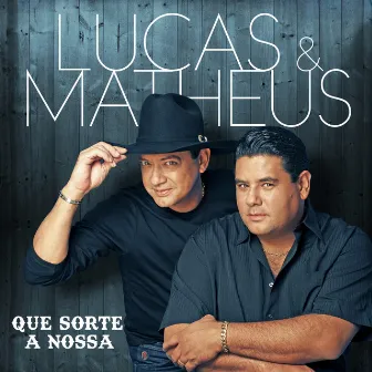 Que Sorte a Nossa by Lucas & Matheus