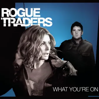 What You're On by Rogue Traders