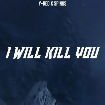 I WIll Kill You by Spinus