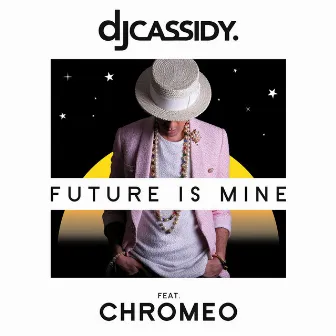 Future Is Mine (feat. Chromeo) by DJ Cassidy