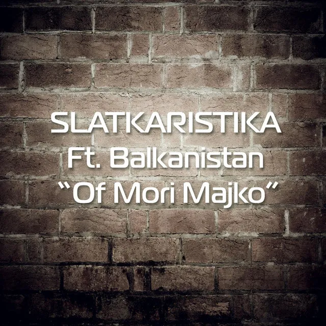 Of Mori Majko (feat. Balkanistan)