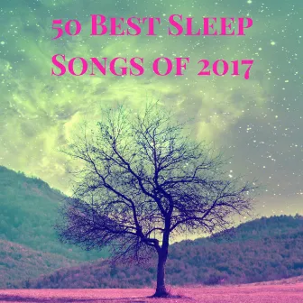 50 Best Sleep Songs of 2017 - Calm Lullaby Collection to Help Sleeping Through the Night by Sleep Harmony