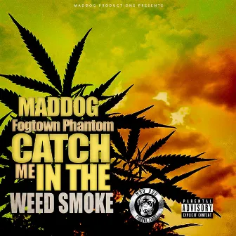 Catch Me in the Weed Smoke by Maddog