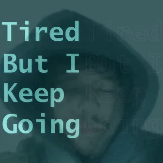 Tired but I Keep Going by AJ