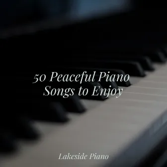 50 Peaceful Piano Songs to Enjoy by Musica Romantica Ensemble