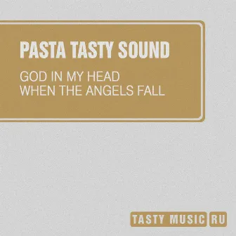 God in My Head / When the Angels Fall by Pasta (Tasty Sound)