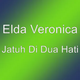 Jatuh Di Dua Hati by Elda Veronica