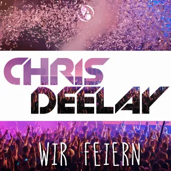 Wir feiern by Chris Deelay