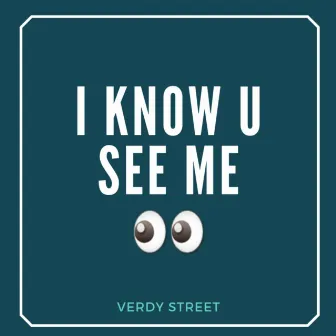 I know u see me by Verdy Street