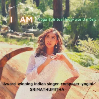 I AM (Yoga Spiritual Indo-world music) by Srimathumitha