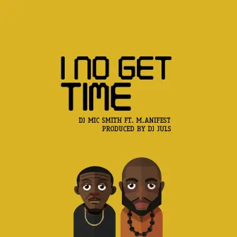 I No Get Time by DJ Mic Smith