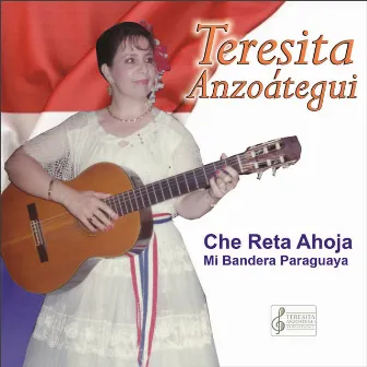 Che Retâ Ahoja - Mi Bandera Paraguaya by TERESITA ANZOÁTEGUI