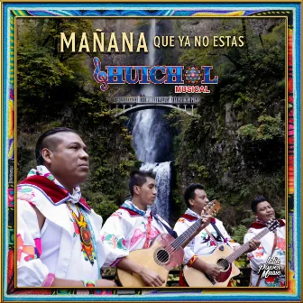 Mañana Que Ya No Estas by Huichol Musical