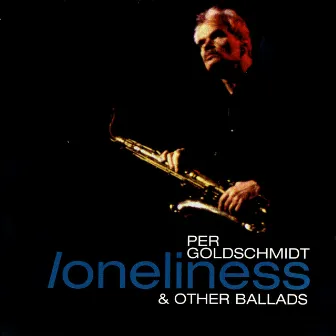 Loneliness & Other Ballads by Per Goldschmidt