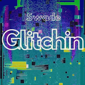 Glitchin by Swade