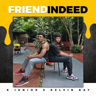 Friend Indeed by K Junior