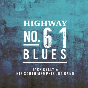 Highway No. 61 Blues by Jack Kelly & His South Memphis Jug Band