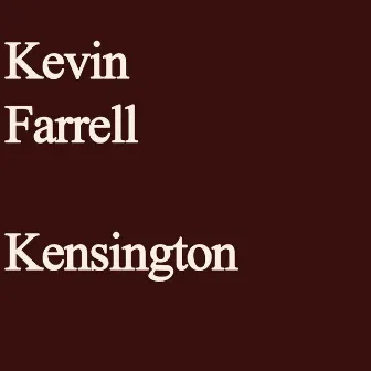 Kensington by Kevin Farrell