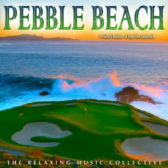 Pebble Beach: A Golfer's Paradise (A Short Film Soundtrack) by The Relaxing Music Collective